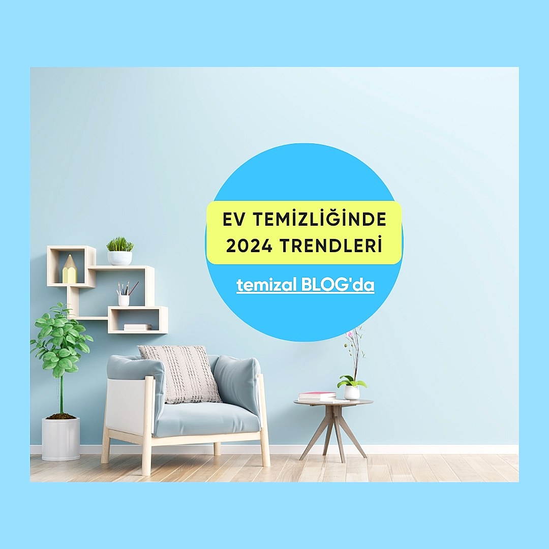 Ev Temizliği Modasında 2024 Trendleri