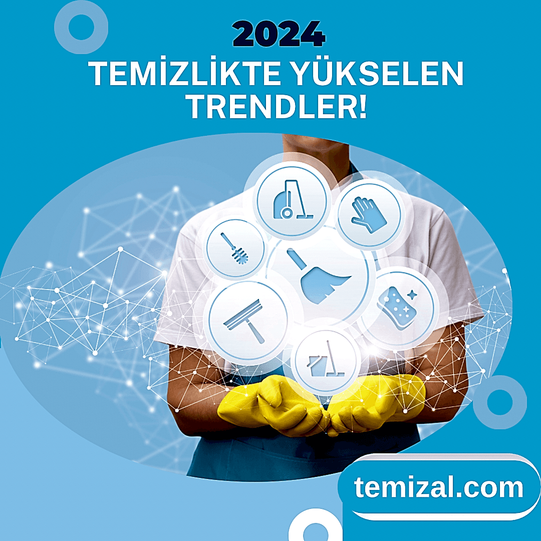 2024’te Temizlikte Yükselen Trendler: Hijyen, Teknoloji ve İnovasyonun Dansı