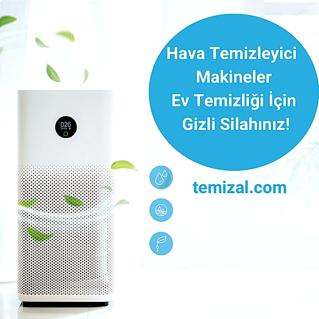 Hava Temizleyici Makineler: Ev Temizliği İçin Gizli Silahınız!