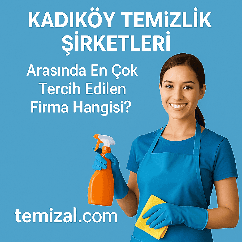Kadıköy Temizlik Şirketleri Arasında En Çok Tercih Edilen Firma Hangisi?