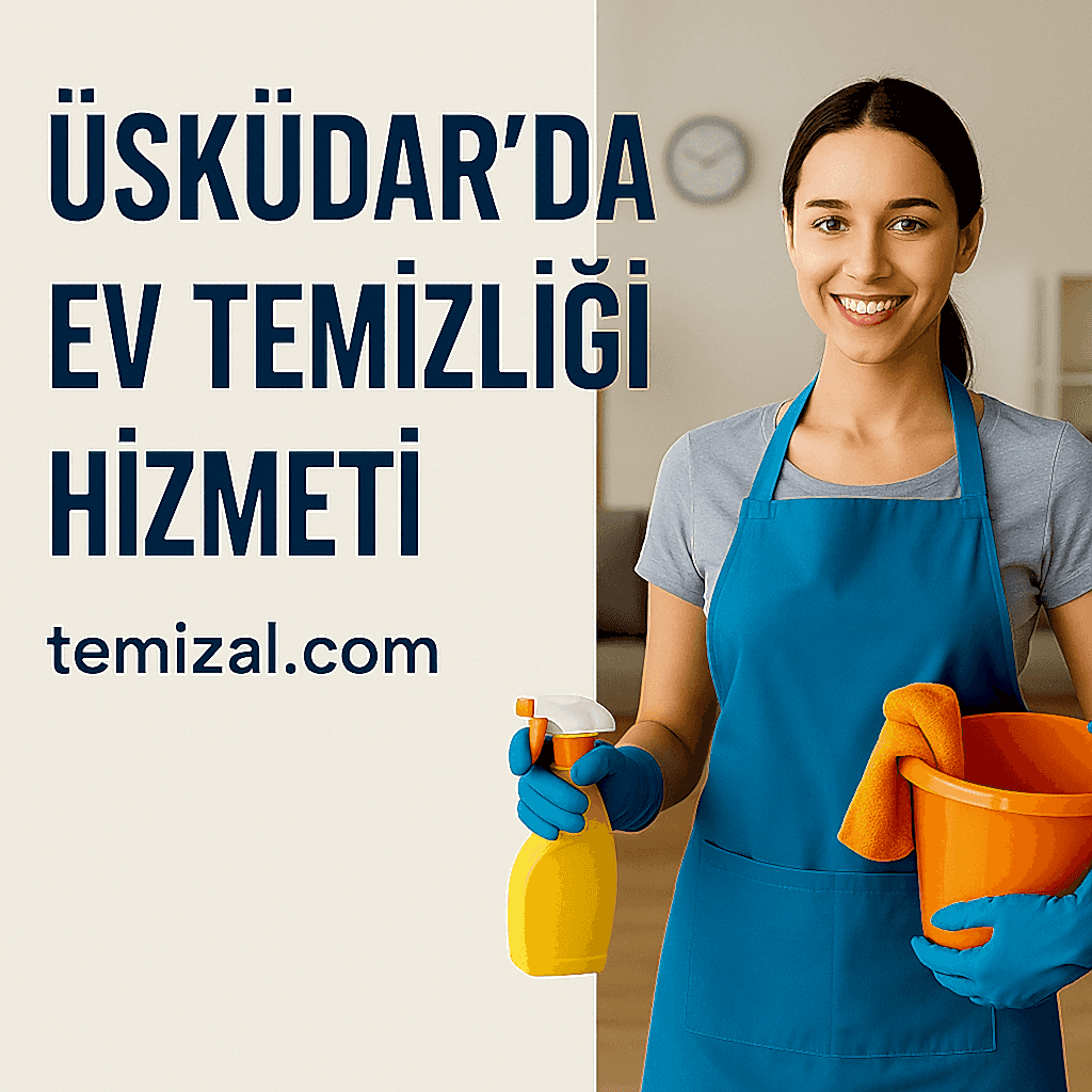 Üsküdar Ev Temizliği Hizmeti & Uzman Temizlikçiler: ilnora.fun Kalitesiyle Tanışın