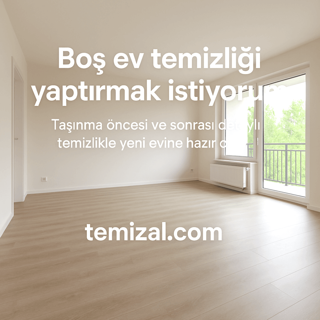 Boş ev temizliği yaptırmak istiyorum