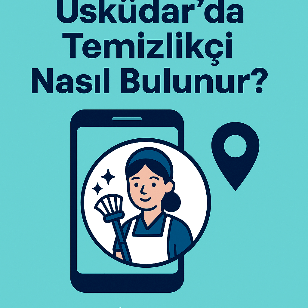 Üsküdar’da Temizlikçi Nasıl Bulunur?