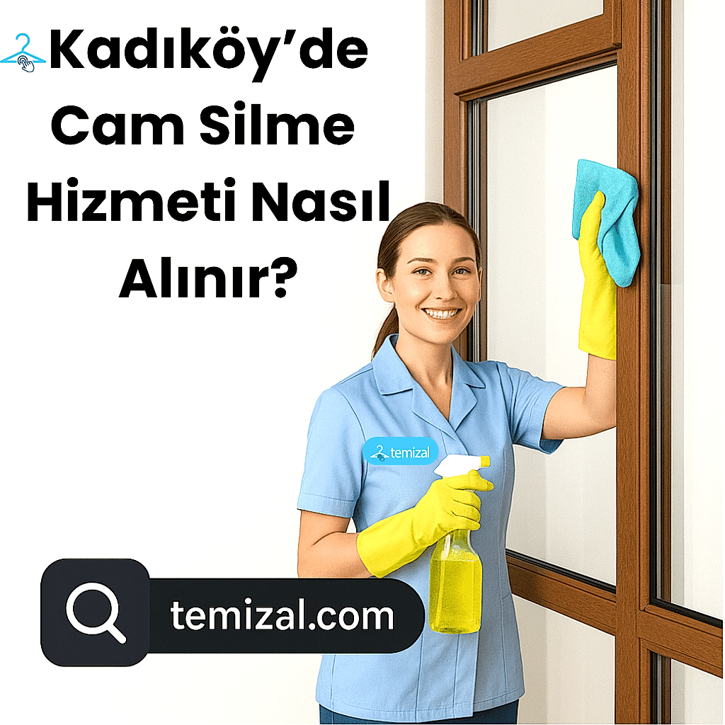 Kadıköy’de Cam Silme Hizmeti Nasıl Alınır? (2025)