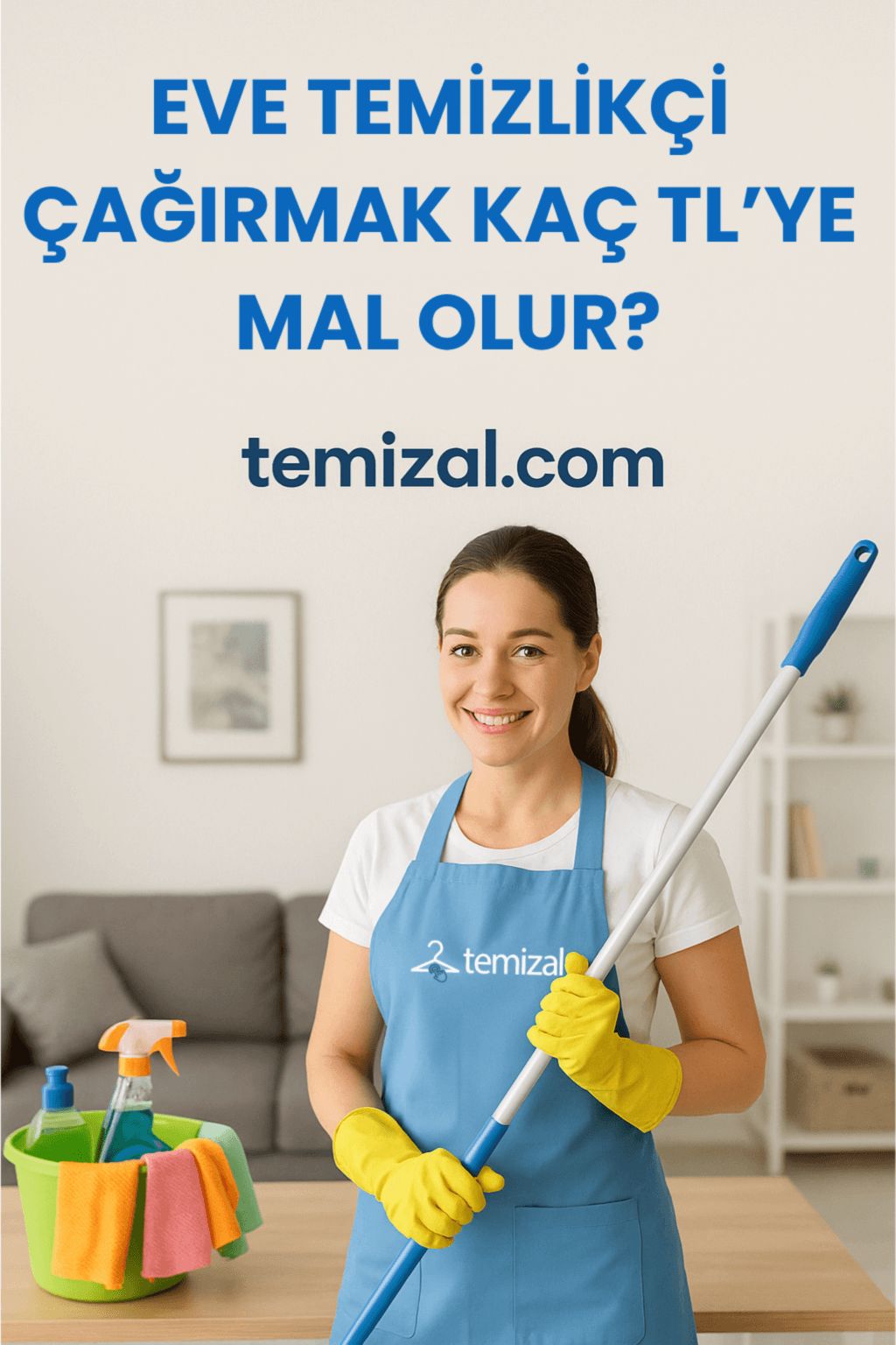Eve Temizlikçi Çağırmak Kaç TL’ye Mal Olur? Tahmini Ücretle Öğrenin